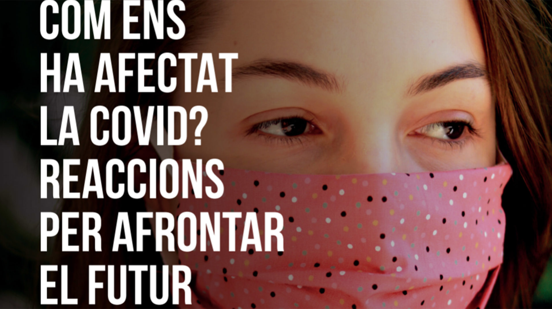 Com ens ha afectat la COVID? Reaccions per afrontar el futur